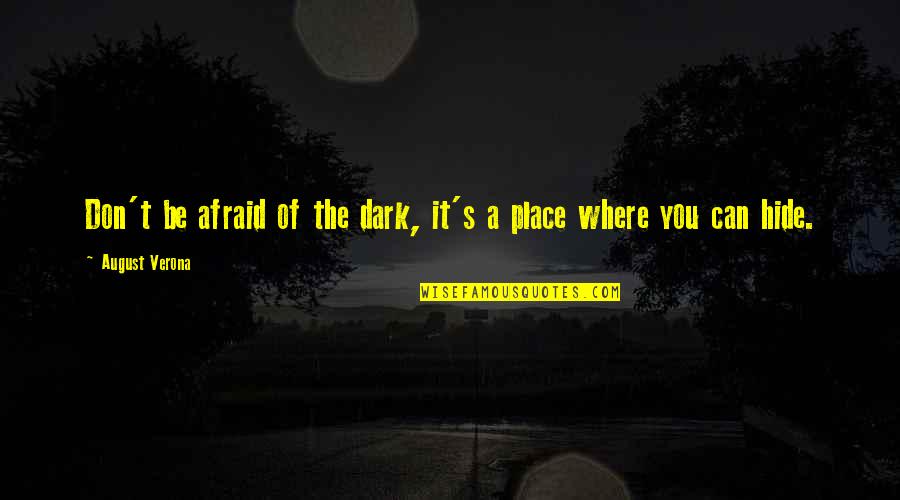 Horror Place Quotes By August Verona: Don't be afraid of the dark, it's a