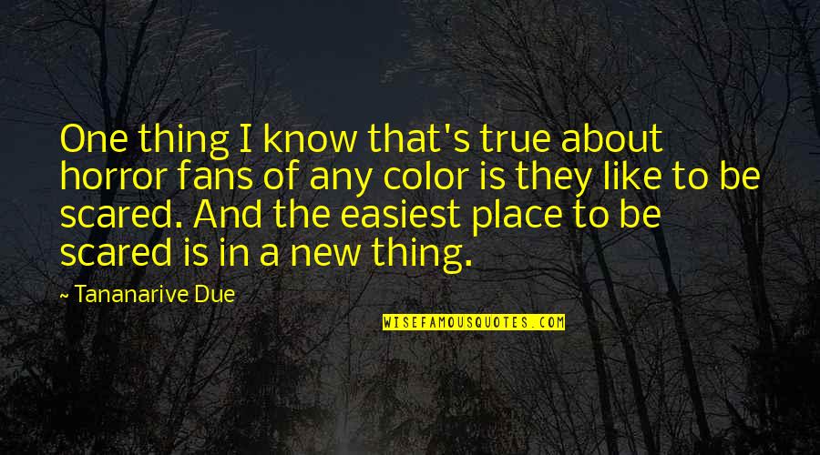 Horror Place Quotes By Tananarive Due: One thing I know that's true about horror