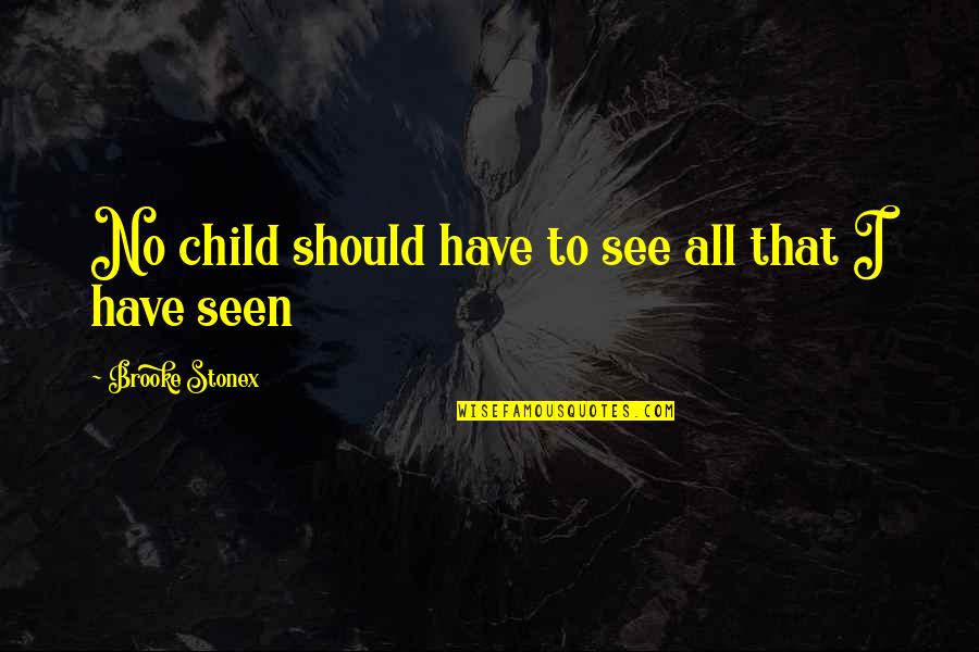 Horror Quotes By Brooke Stonex: No child should have to see all that