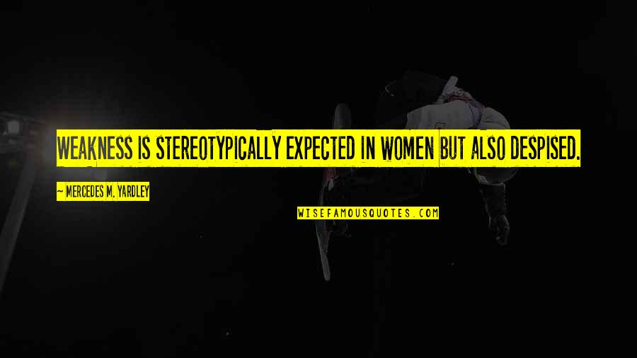 Horror Quotes By Mercedes M. Yardley: Weakness is stereotypically expected in women but also