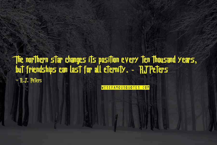 Horror Quotes By R.J. Peters: The northern star changes its position every ten