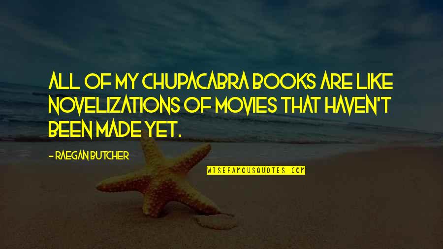 Horror Quotes By Raegan Butcher: All of my chupacabra books are like novelizations