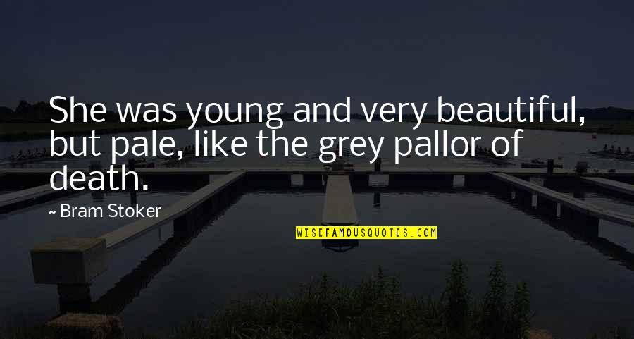 Horror Romance Quotes By Bram Stoker: She was young and very beautiful, but pale,