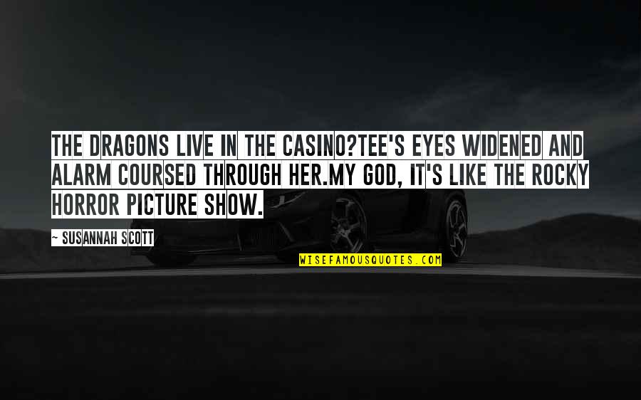 Horror Romance Quotes By Susannah Scott: The dragons live in the casino?Tee's eyes widened