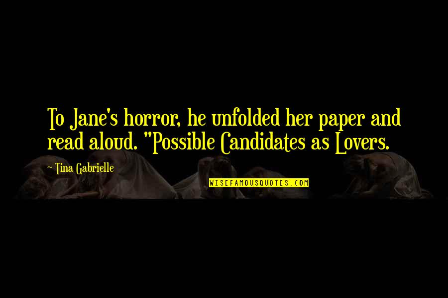 Horror Romance Quotes By Tina Gabrielle: To Jane's horror, he unfolded her paper and