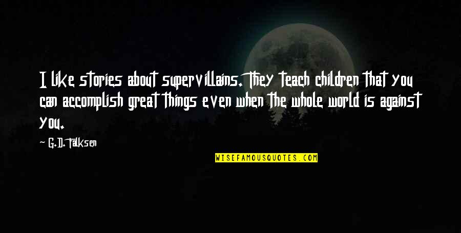 Horror Stories Quotes By G.D. Falksen: I like stories about supervillains. They teach children