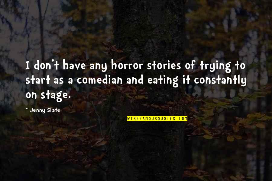 Horror Stories Quotes By Jenny Slate: I don't have any horror stories of trying