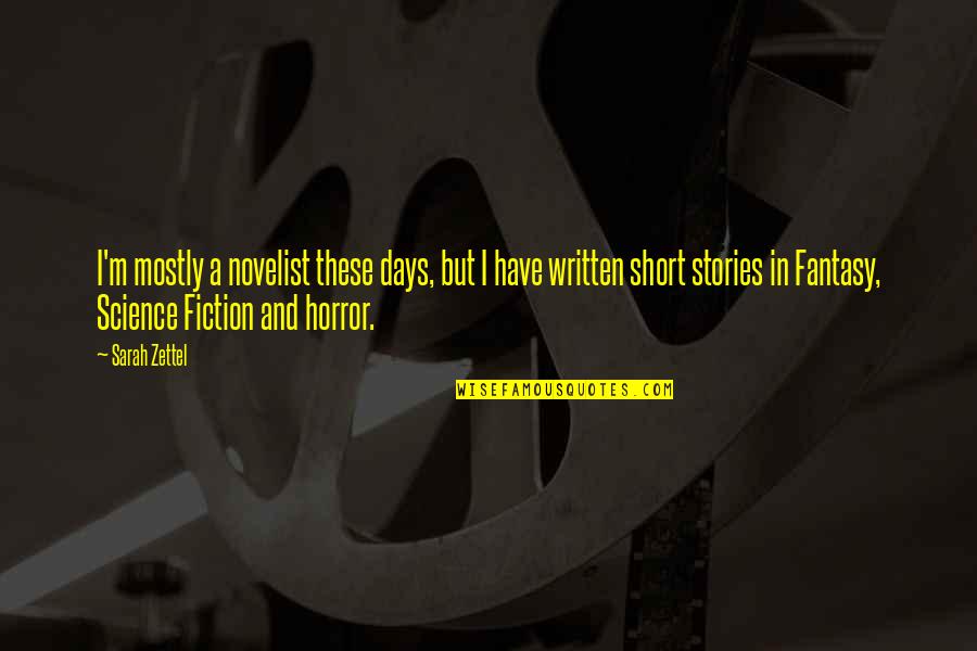 Horror Stories Quotes By Sarah Zettel: I'm mostly a novelist these days, but I