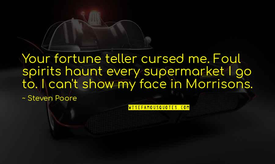 Horror Stories Quotes By Steven Poore: Your fortune teller cursed me. Foul spirits haunt