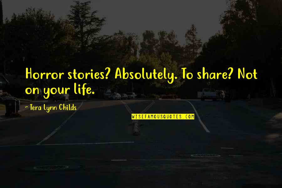 Horror Stories Quotes By Tera Lynn Childs: Horror stories? Absolutely. To share? Not on your