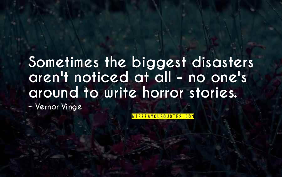 Horror Stories Quotes By Vernor Vinge: Sometimes the biggest disasters aren't noticed at all