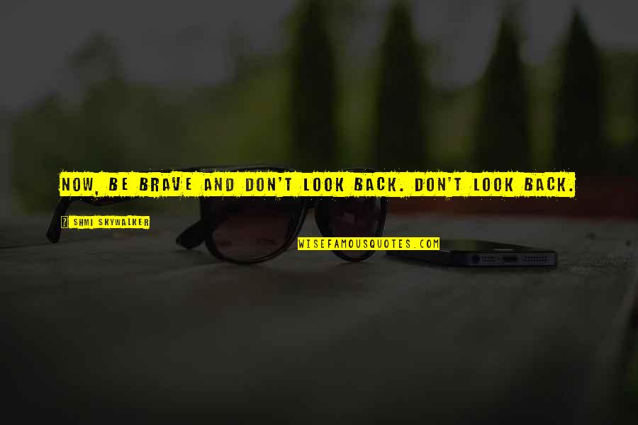 Horror Theme Quotes By Shmi Skywalker: Now, be brave and don't look back. Don't
