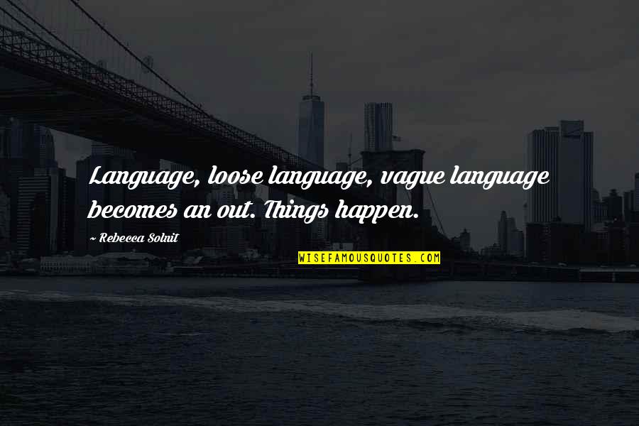 Horrorcore Rap Quotes By Rebecca Solnit: Language, loose language, vague language becomes an out.