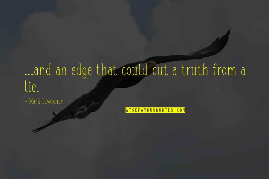 Horrorest Quotes By Mark Lawrence: ...and an edge that could cut a truth