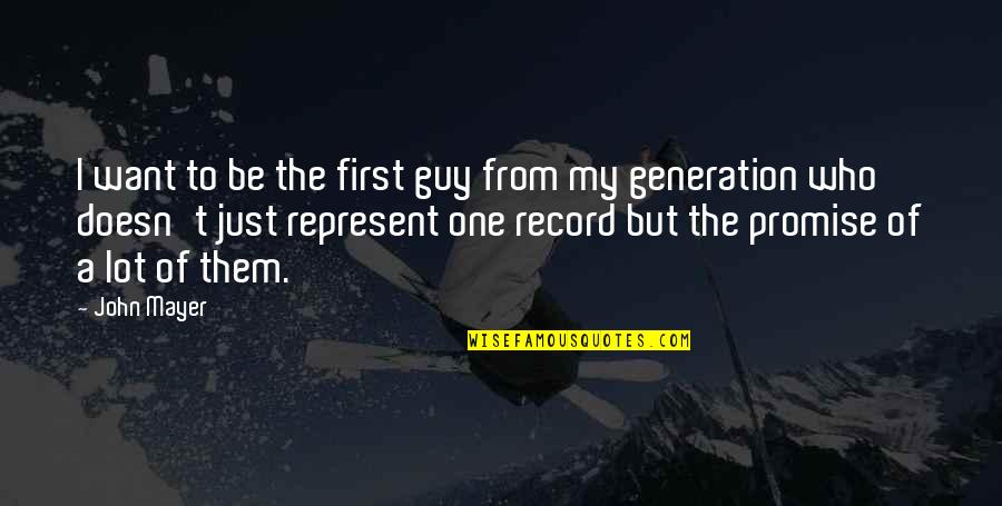 Horrorizaba Quotes By John Mayer: I want to be the first guy from
