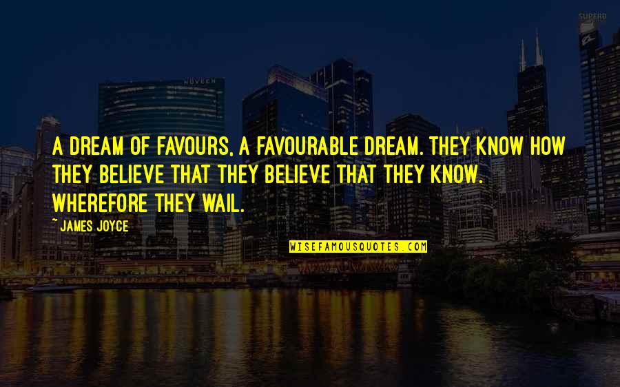 Horrorizada In English Quotes By James Joyce: A dream of favours, a favourable dream. They Horrorizada In English Quotes By James Joyce: A dream of favours, a favourable dream. They