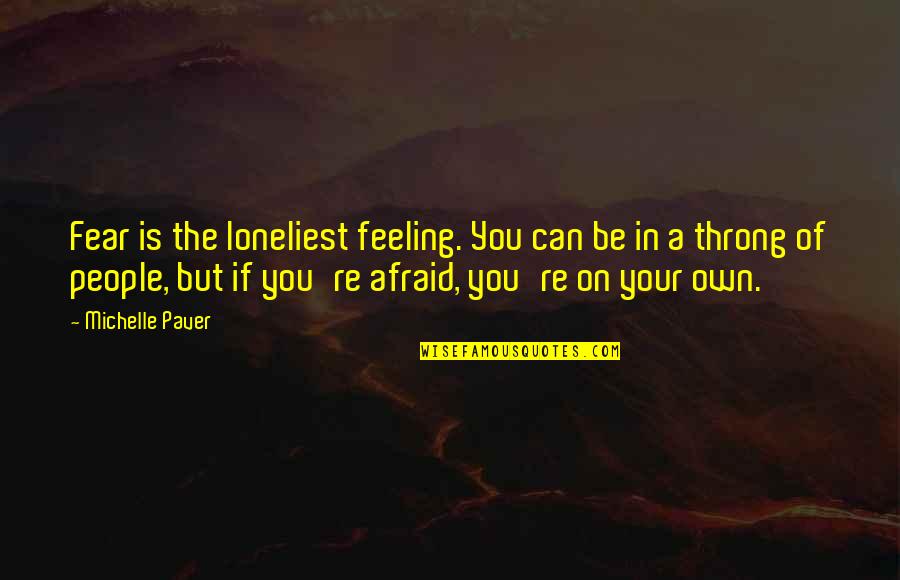 Horrorizada In English Quotes By Michelle Paver: Fear is the loneliest feeling. You can be Horrorizada In English Quotes By Michelle Paver: Fear is the loneliest feeling. You can be