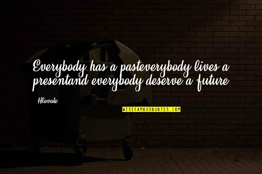 Horrorizado In English Quotes By Hlovate: Everybody has a pasteverybody lives a presentand everybody