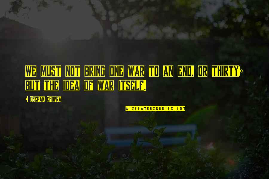 Horrors Of Religion Quotes By Deepak Chopra: We must not bring one war to an