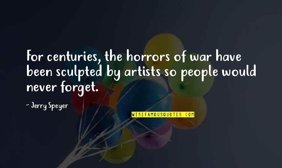 Horrors Of War Quotes By Jerry Speyer: For centuries, the horrors of war have been