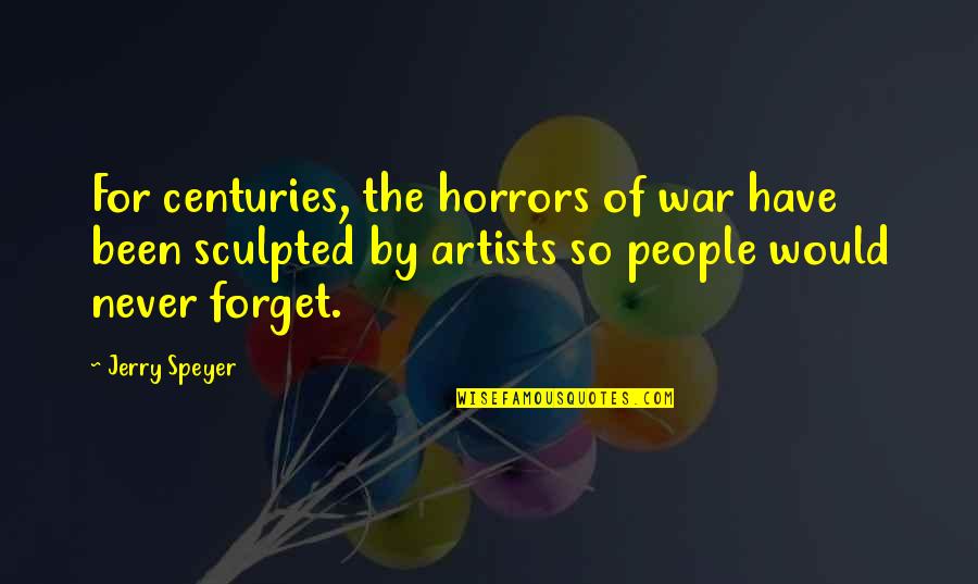 Horrors Quotes By Jerry Speyer: For centuries, the horrors of war have been