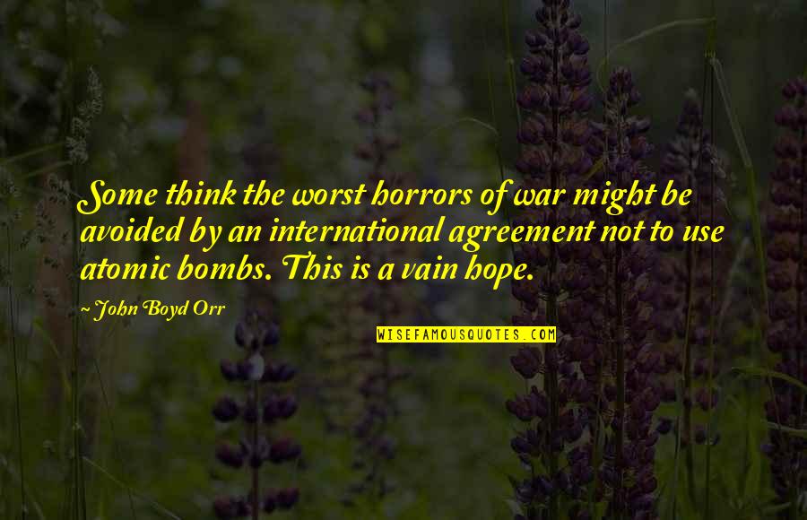 Horrors Quotes By John Boyd Orr: Some think the worst horrors of war might