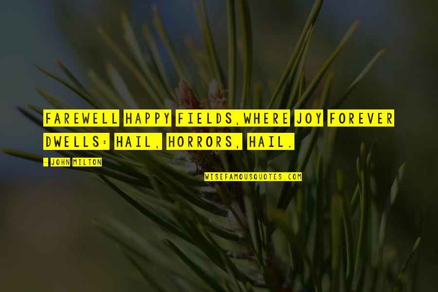 Horrors Quotes By John Milton: Farewell happy fields,Where joy forever dwells: Hail, horrors,