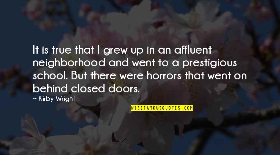 Horrors Quotes By Kirby Wright: It is true that I grew up in