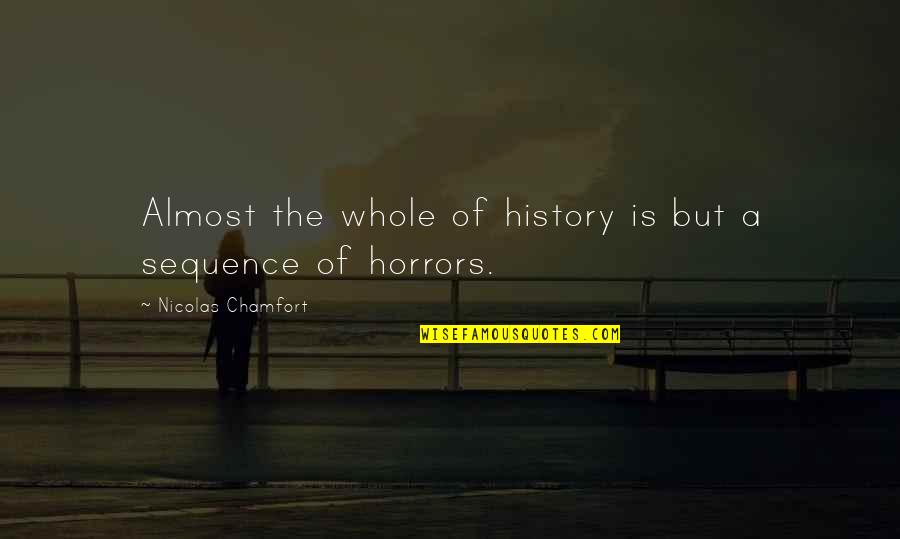 Horrors Quotes By Nicolas Chamfort: Almost the whole of history is but a