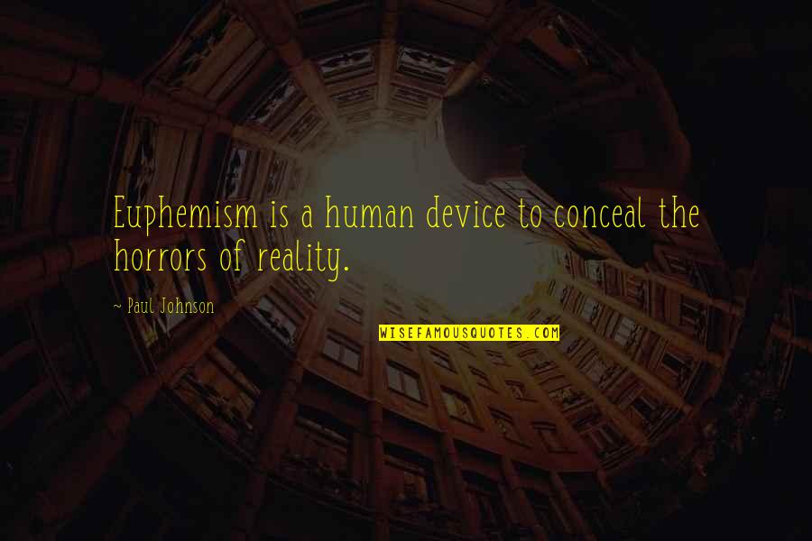 Horrors Quotes By Paul Johnson: Euphemism is a human device to conceal the