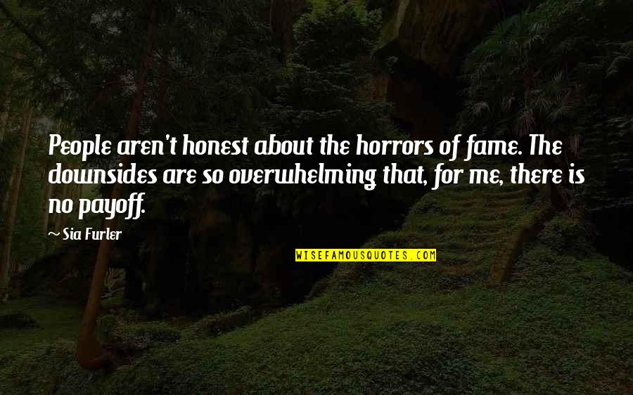 Horrors Quotes By Sia Furler: People aren't honest about the horrors of fame.