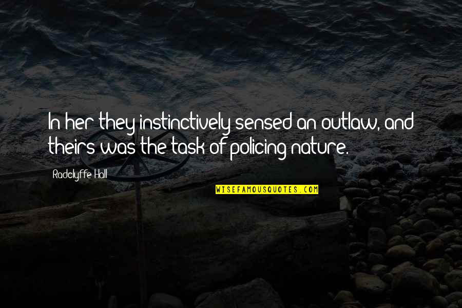 Horrorshow Longboards Quotes By Radclyffe Hall: In her they instinctively sensed an outlaw, and