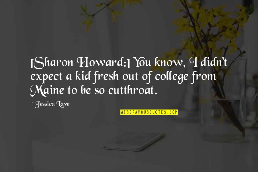 Horrow Sports Quotes By Jessica Lave: [Sharon Howard:] You know, I didn't expect a