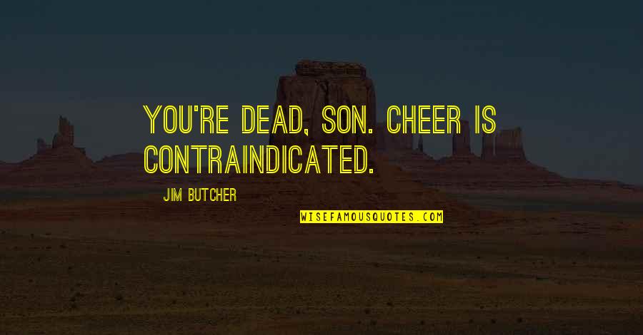 Horrow Sports Quotes By Jim Butcher: You're dead, son. Cheer is contraindicated.