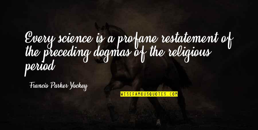 Hors D'oeuvre Quotes By Francis Parker Yockey: Every science is a profane restatement of the