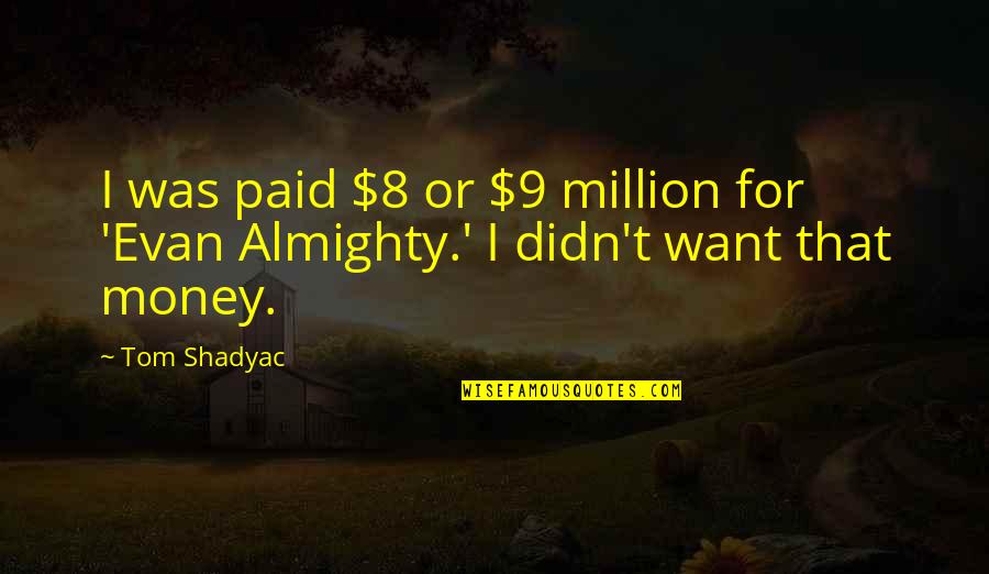 Hors D'oeuvre Quotes By Tom Shadyac: I was paid $8 or $9 million for