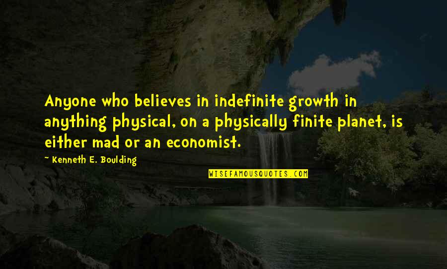 Horsch Planter Quotes By Kenneth E. Boulding: Anyone who believes in indefinite growth in anything Horsch Planter Quotes By Kenneth E. Boulding: Anyone who believes in indefinite growth in anything