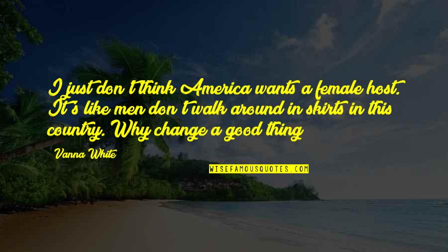 Horschel Golfer Quotes By Vanna White: I just don't think America wants a female Horschel Golfer Quotes By Vanna White: I just don't think America wants a female