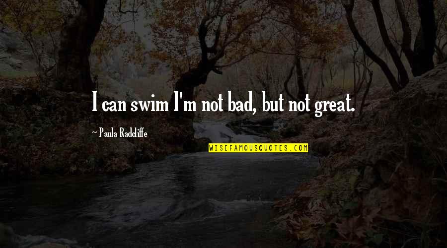 Horse And Hound Insurance Quotes By Paula Radcliffe: I can swim I'm not bad, but not