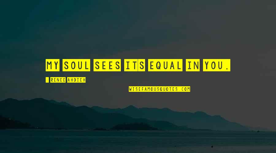 Horse And Rider Team Work Quotes By Renee Ahdieh: My soul sees its equal in you.