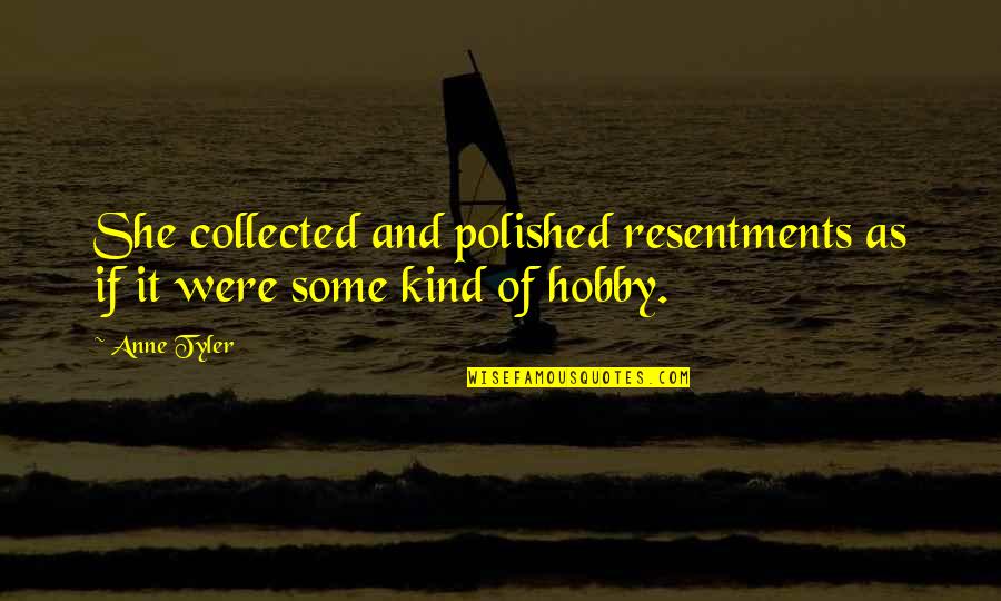 Horse And Their Owner Quotes By Anne Tyler: She collected and polished resentments as if it