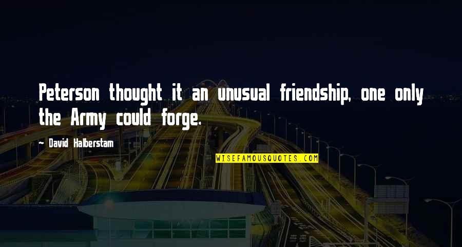 Horse And Wagon Quotes By David Halberstam: Peterson thought it an unusual friendship, one only