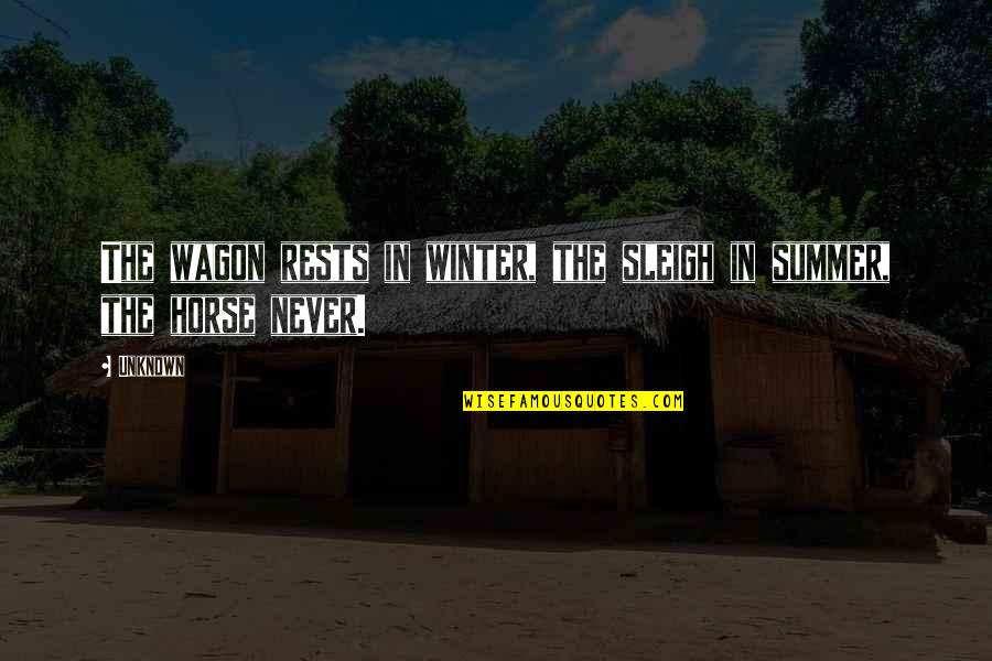Horse And Wagon Quotes By Unknown: The wagon rests in winter, the sleigh in