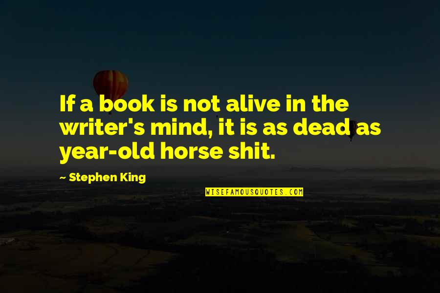 Horse Book With Quotes By Stephen King: If a book is not alive in the