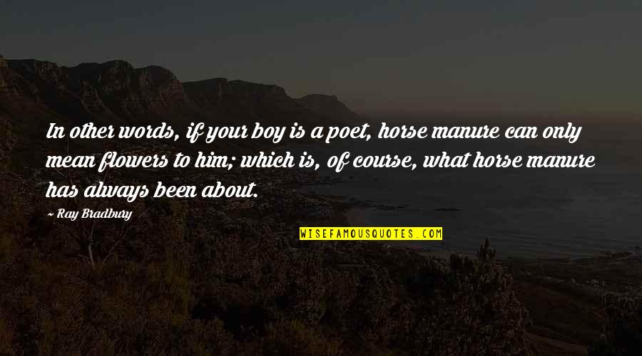Horse Boy Quotes By Ray Bradbury: In other words, if your boy is a