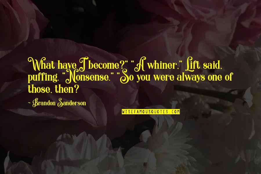 Horse Chestnut Quotes By Brandon Sanderson: What have I become?" "A whiner," Lift said,