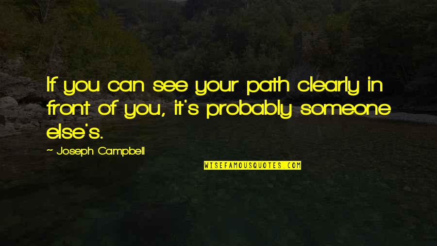 Horse Chestnuts Quotes By Joseph Campbell: If you can see your path clearly in