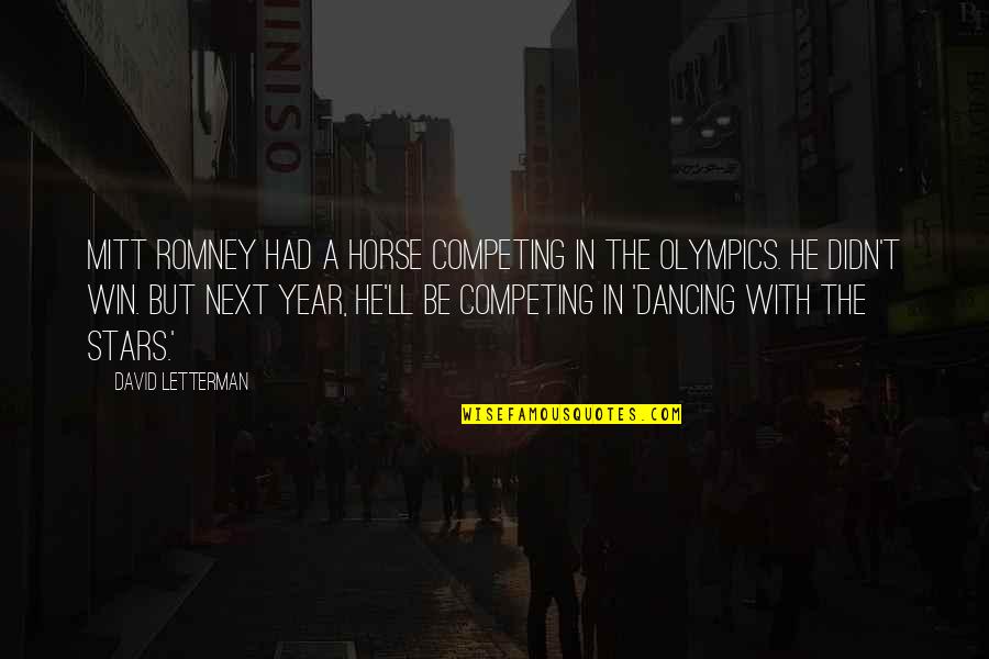Horse Competing Quotes By David Letterman: Mitt Romney had a horse competing in the