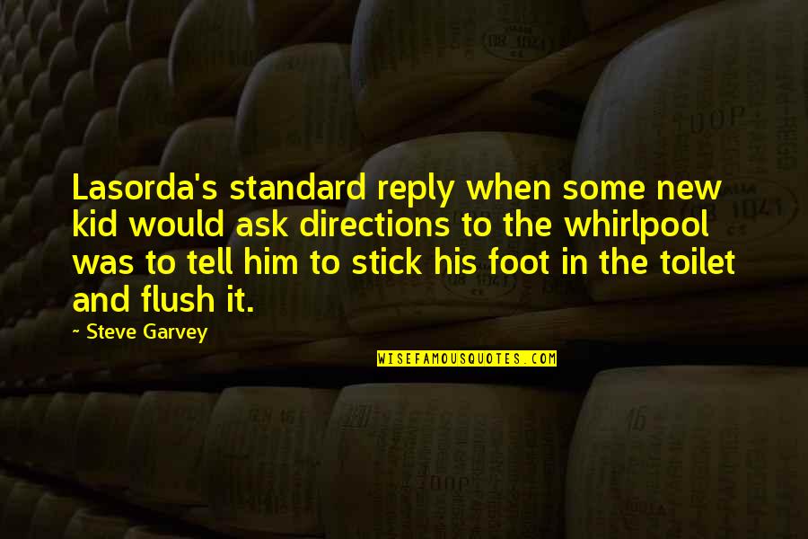 Horse Ears Quotes By Steve Garvey: Lasorda's standard reply when some new kid would