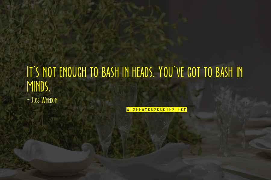 Horse Jumpers Quotes By Joss Whedon: It's not enough to bash in heads. You've